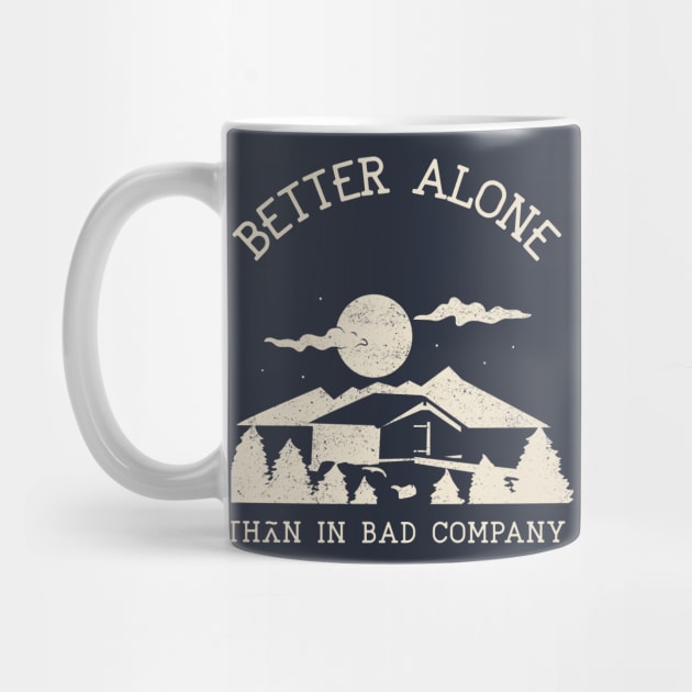 Better Alone Than In Bad Company – Vintage Cabin Life Quote for Nature Lovers and Introverts by Stylecombinator